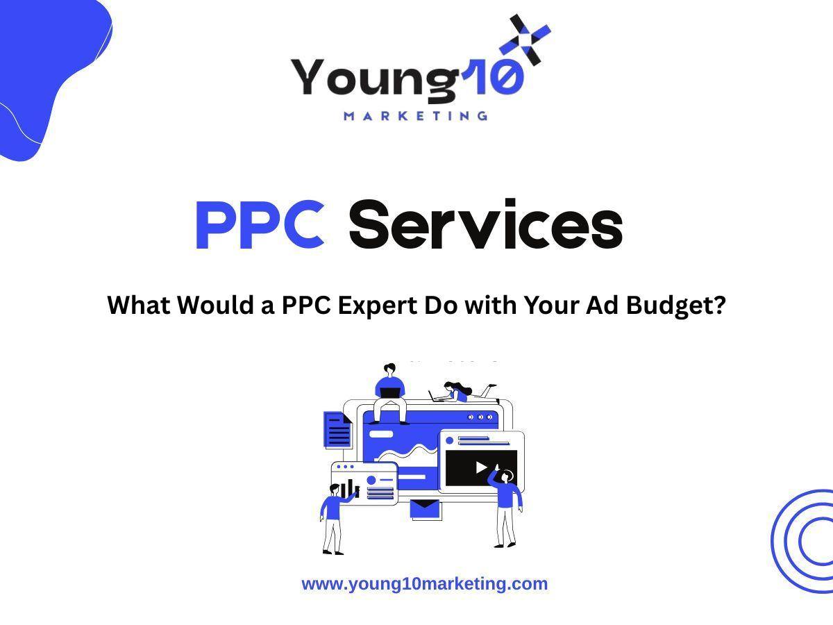 What Would a PPC Expert Do with Your Ad Budget? | Young10 Marketing