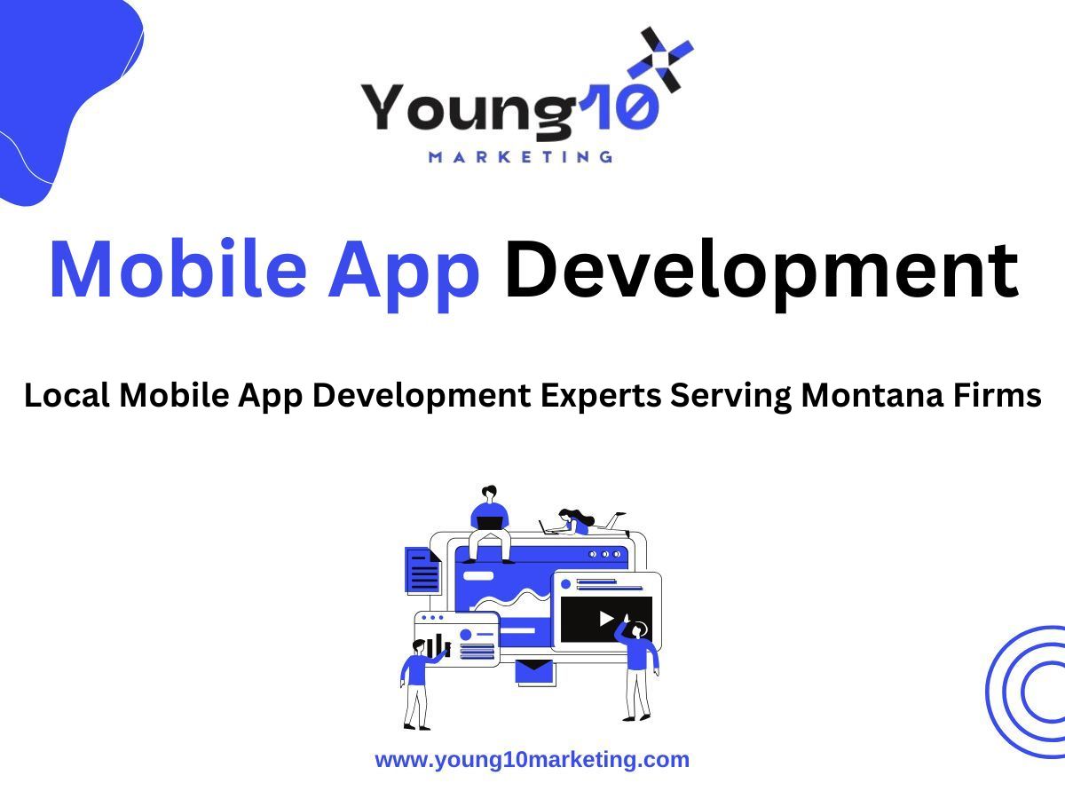 Local Mobile App Development Experts Serving Montana Firms