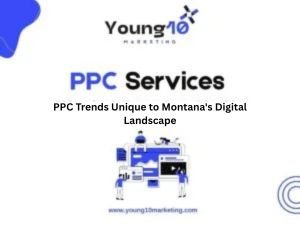 PPC Trends Unique to Montana’s Digital Landscape